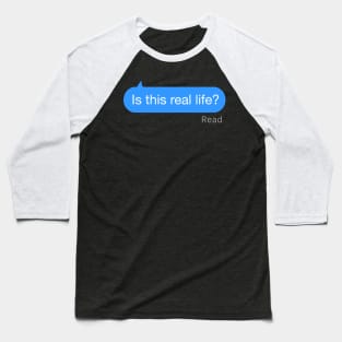 Is This Real Life Text Baseball T-Shirt